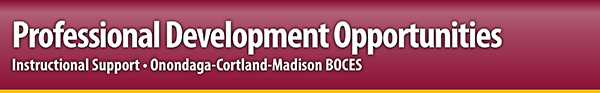 Professional Development Opportunities E-News from OCM BOCES Instructional Support