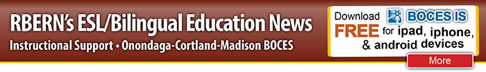 RBERN's ESL/Bilingual Education News from OCM BOCES Instructional Support